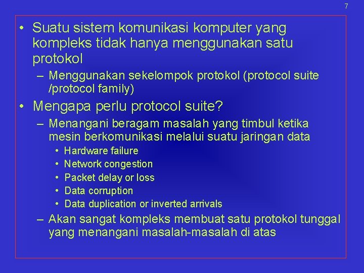 7 • Suatu sistem komunikasi komputer yang kompleks tidak hanya menggunakan satu protokol –