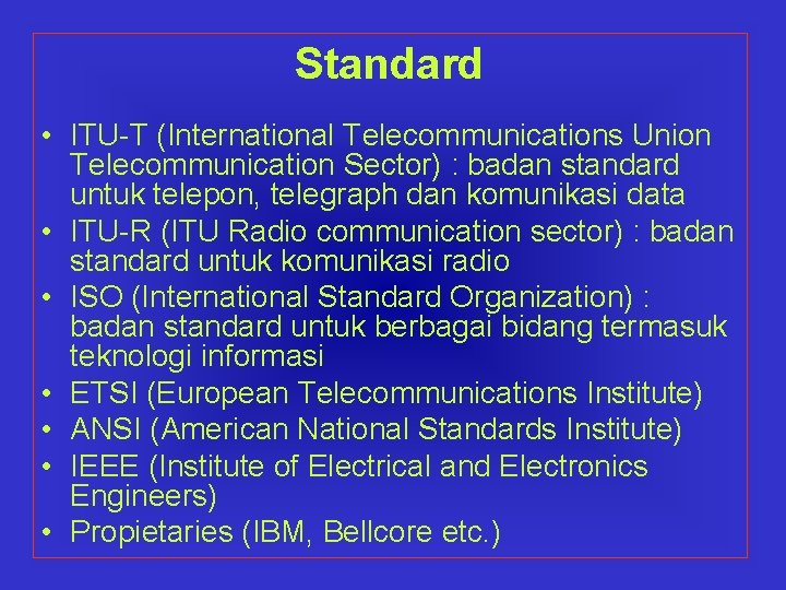 Standard • ITU-T (International Telecommunications Union Telecommunication Sector) : badan standard untuk telepon, telegraph