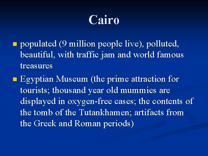 Cairo populated (9 million people live), polluted, beautiful, with traffic jam and world famous