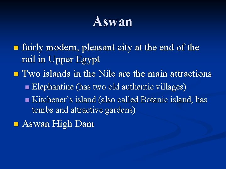 Aswan fairly modern, pleasant city at the end of the rail in Upper Egypt Aswan fairly modern, pleasant city at the end of the rail in Upper Egypt