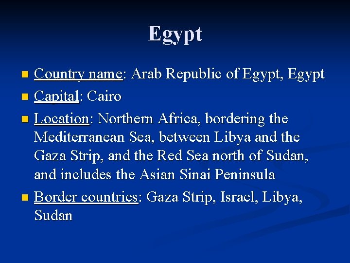 Egypt Country name: Arab Republic of Egypt, Egypt n Capital: Cairo n Location: Northern