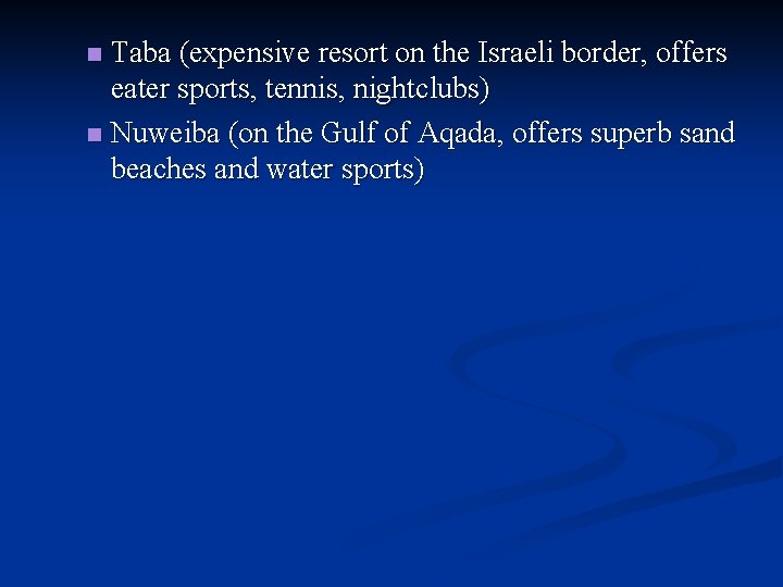 Taba (expensive resort on the Israeli border, offers eater sports, tennis, nightclubs) n Nuweiba Taba (expensive resort on the Israeli border, offers eater sports, tennis, nightclubs) n Nuweiba