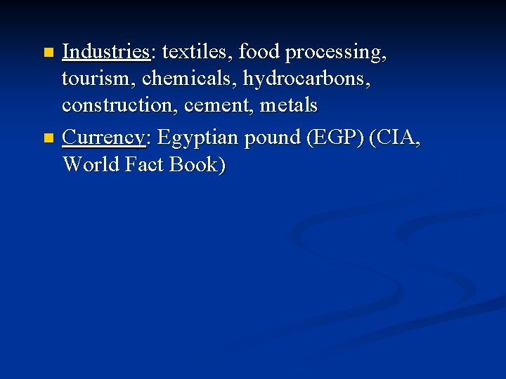 Industries: textiles, food processing, tourism, chemicals, hydrocarbons, construction, cement, metals n Currency: Egyptian pound