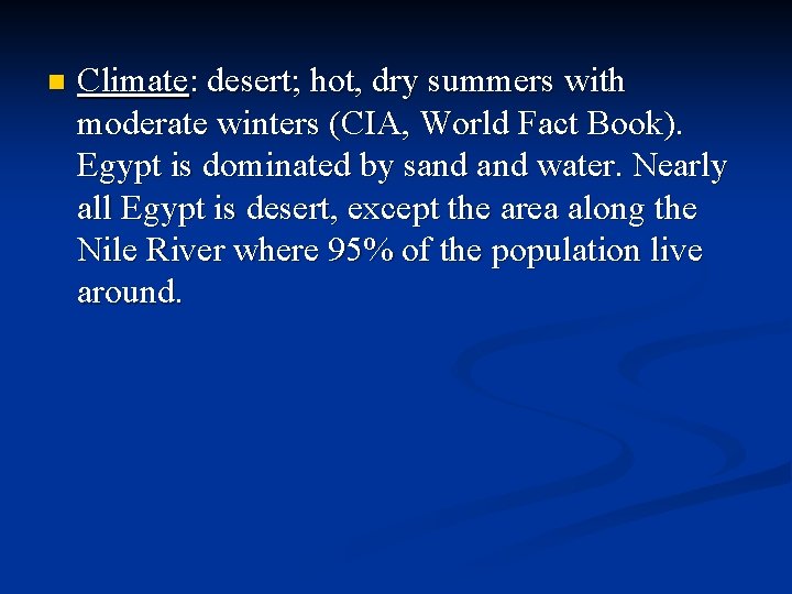 n Climate: desert; hot, dry summers with moderate winters (CIA, World Fact Book). Egypt