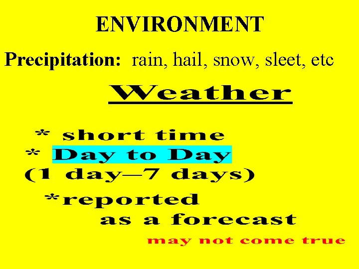 ENVIRONMENT Precipitation: rain, hail, snow, sleet, etc 