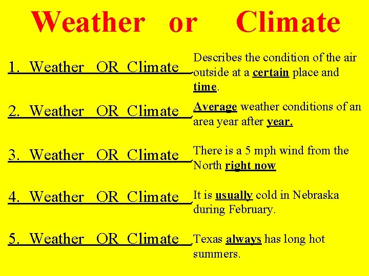Weather or Climate Describes the condition of the air 1. Weather OR Climate outside