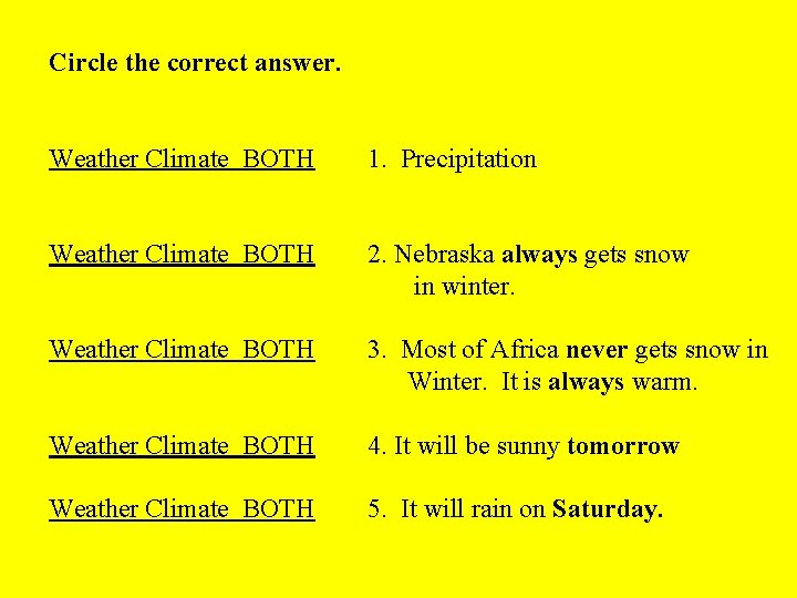 Circle the correct answer. Weather Climate BOTH 1. Precipitation Weather Climate BOTH 2. Nebraska