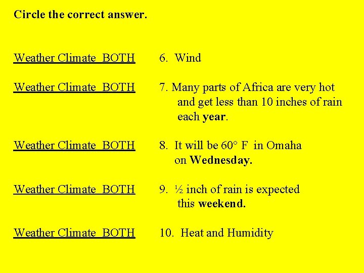 Circle the correct answer. Weather Climate BOTH 6. Wind Weather Climate BOTH 7. Many