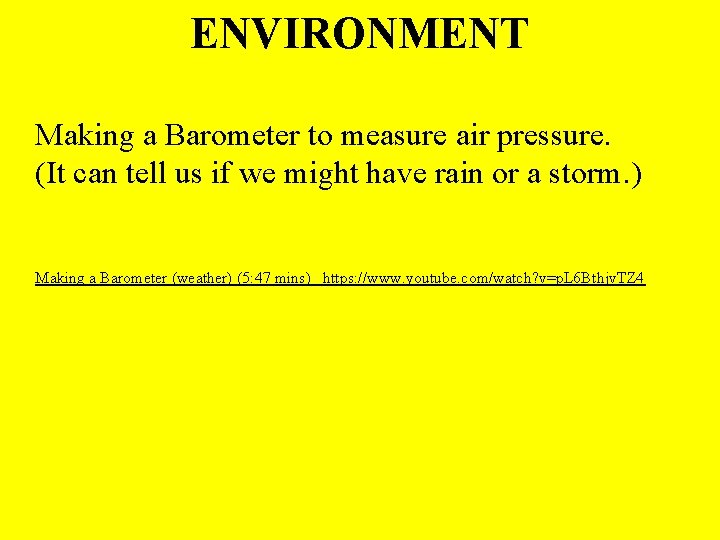 ENVIRONMENT Making a Barometer to measure air pressure. (It can tell us if we