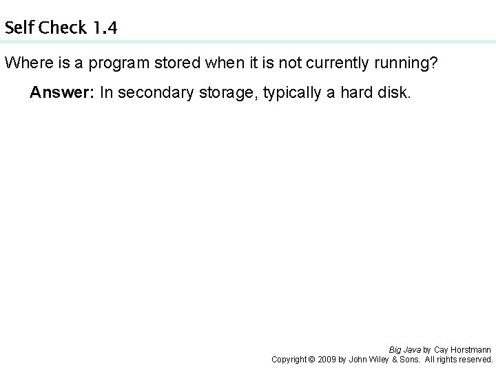 Self Check 1. 4 Where is a program stored when it is not currently