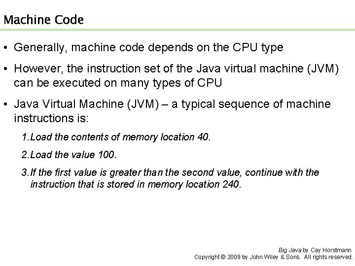 Machine Code • Generally, machine code depends on the CPU type • However, the