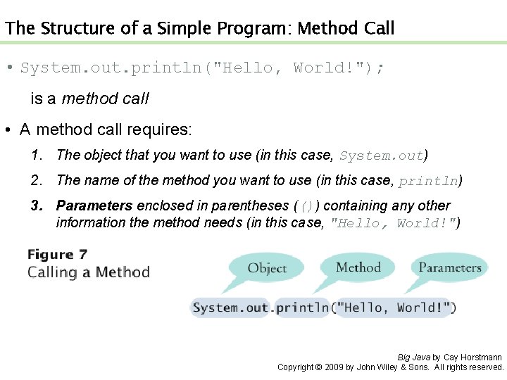 The Structure of a Simple Program: Method Call • System. out. println("Hello, World!"); is