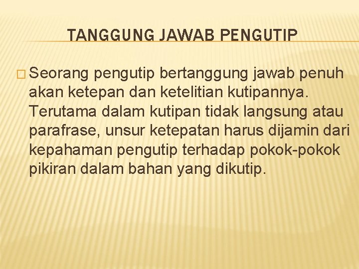 TANGGUNG JAWAB PENGUTIP � Seorang pengutip bertanggung jawab penuh akan ketepan dan ketelitian kutipannya.