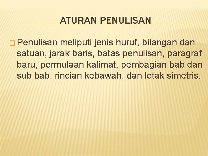 ATURAN PENULISAN � Penulisan meliputi jenis huruf, bilangan dan satuan, jarak baris, batas penulisan,