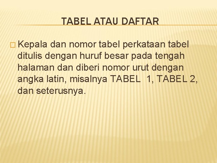 TABEL ATAU DAFTAR � Kepala dan nomor tabel perkataan tabel ditulis dengan huruf besar