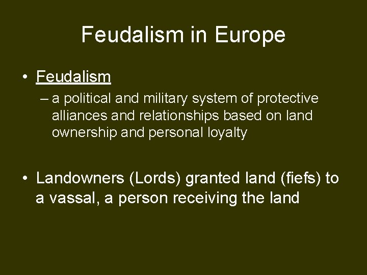 Feudalism in Europe • Feudalism – a political and military system of protective alliances