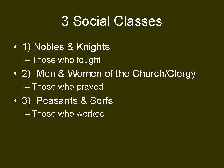 3 Social Classes • 1) Nobles & Knights – Those who fought • 2)