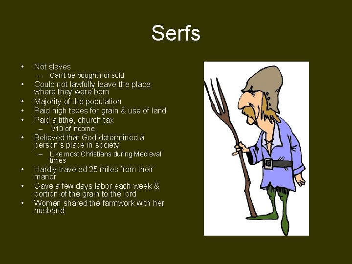 Serfs • Not slaves – Can’t be bought nor sold • • Could not