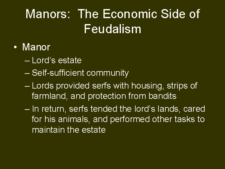 Manors: The Economic Side of Feudalism • Manor – Lord’s estate – Self-sufficient community