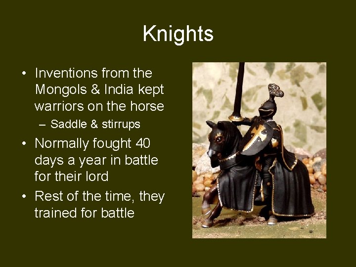 Knights • Inventions from the Mongols & India kept warriors on the horse –