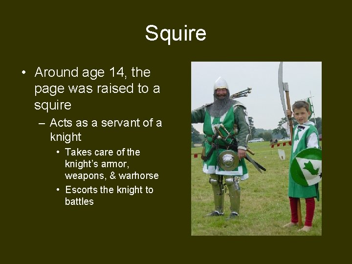 Squire • Around age 14, the page was raised to a squire – Acts