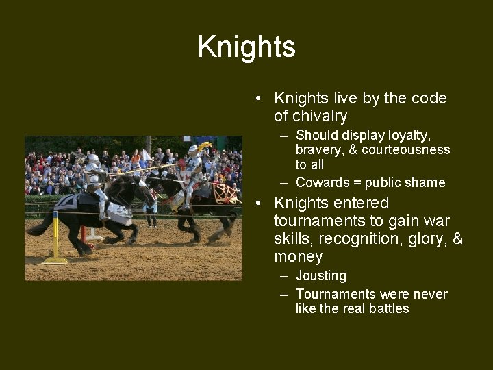 Knights • Knights live by the code of chivalry – Should display loyalty, bravery,