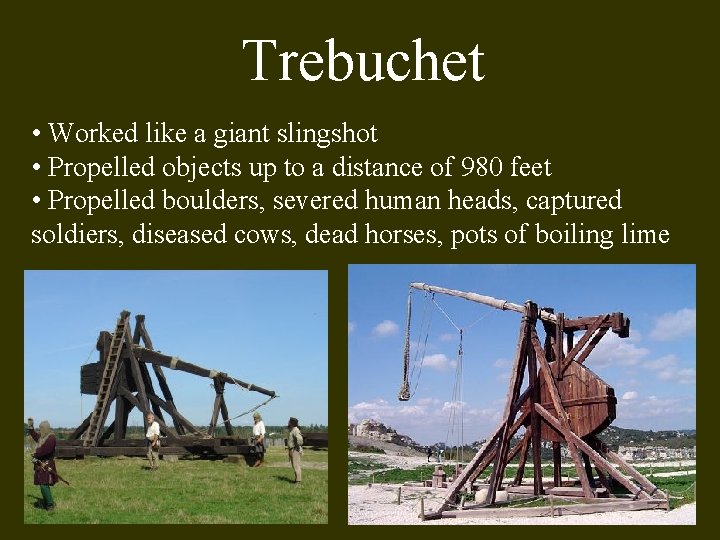 Trebuchet • Worked like a giant slingshot • Propelled objects up to a distance