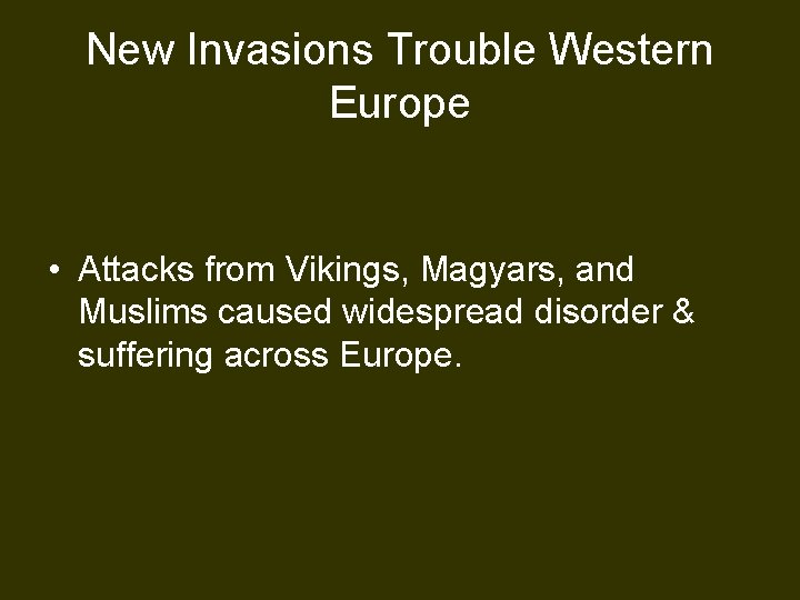 New Invasions Trouble Western Europe • Attacks from Vikings, Magyars, and Muslims caused widespread