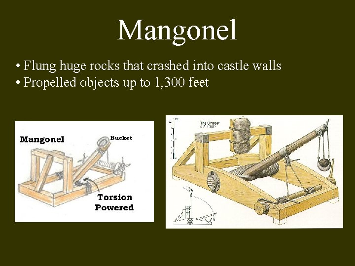 Mangonel • Flung huge rocks that crashed into castle walls • Propelled objects up