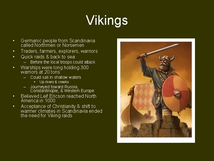 Vikings • • • Germanic people from Scandinavia called Northmen or Norsemen Traders, farmers,