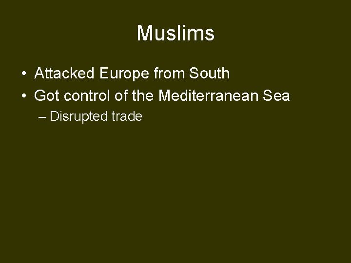 Muslims • Attacked Europe from South • Got control of the Mediterranean Sea –