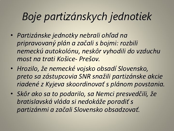 Boje partizánskych jednotiek • Partizánske jednotky nebrali ohľad na pripravovaný plán a začali s Boje partizánskych jednotiek • Partizánske jednotky nebrali ohľad na pripravovaný plán a začali s