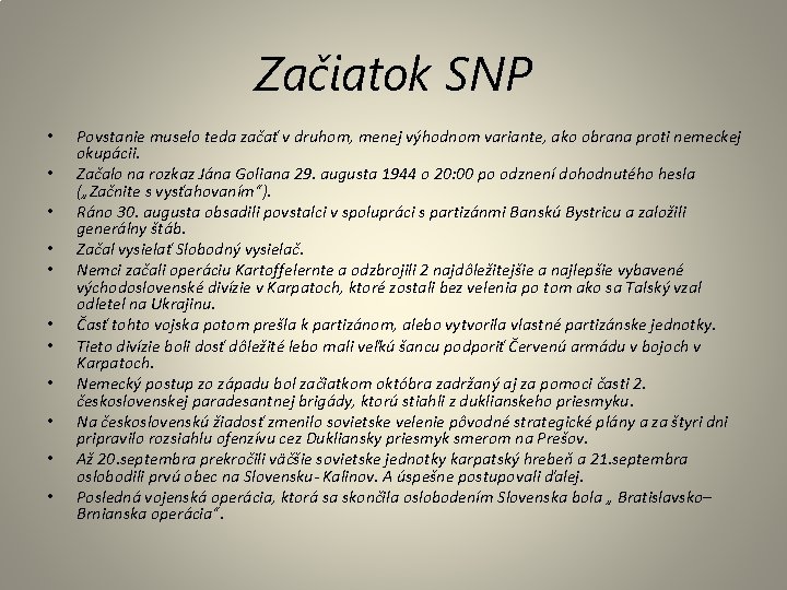 Začiatok SNP • • • Povstanie muselo teda začať v druhom, menej výhodnom variante,