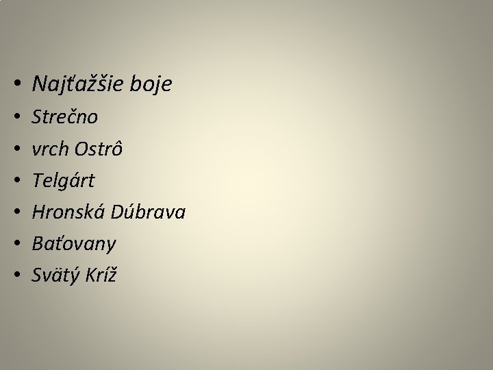 • Najťažšie boje • • • Strečno vrch Ostrô Telgárt Hronská Dúbrava Baťovany • Najťažšie boje • • • Strečno vrch Ostrô Telgárt Hronská Dúbrava Baťovany