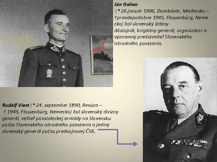 Ján Golian (* 26. január 1906, Dombóvár, Maďarsko – †pravdepodobne 1945, Flossenbürg, Neme cko) Ján Golian (* 26. január 1906, Dombóvár, Maďarsko – †pravdepodobne 1945, Flossenbürg, Neme cko)