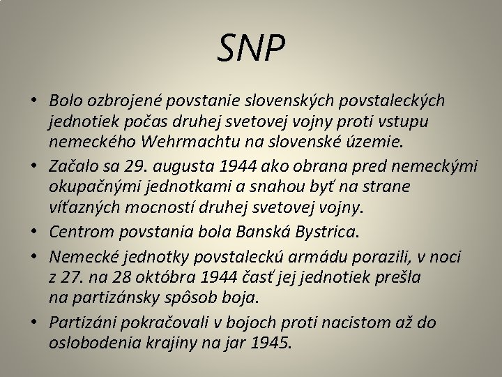 SNP • Bolo ozbrojené povstanie slovenských povstaleckých jednotiek počas druhej svetovej vojny proti vstupu SNP • Bolo ozbrojené povstanie slovenských povstaleckých jednotiek počas druhej svetovej vojny proti vstupu