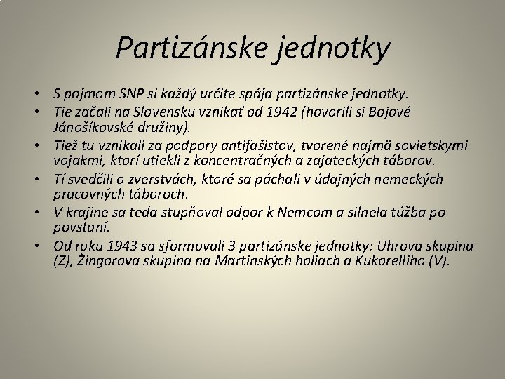 Partizánske jednotky • S pojmom SNP si každý určite spája partizánske jednotky. • Tie Partizánske jednotky • S pojmom SNP si každý určite spája partizánske jednotky. • Tie
