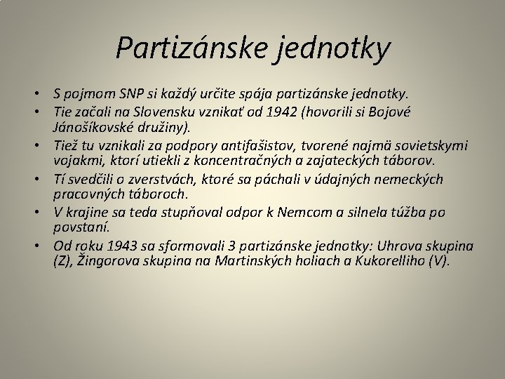 Partizánske jednotky • S pojmom SNP si každý určite spája partizánske jednotky. • Tie