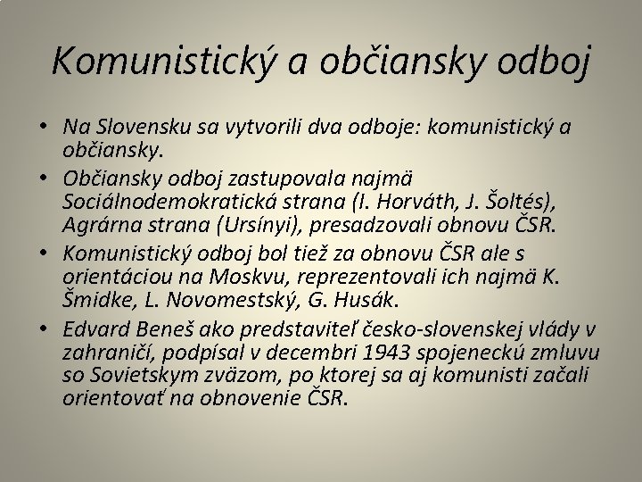 Komunistický a občiansky odboj • Na Slovensku sa vytvorili dva odboje: komunistický a občiansky.