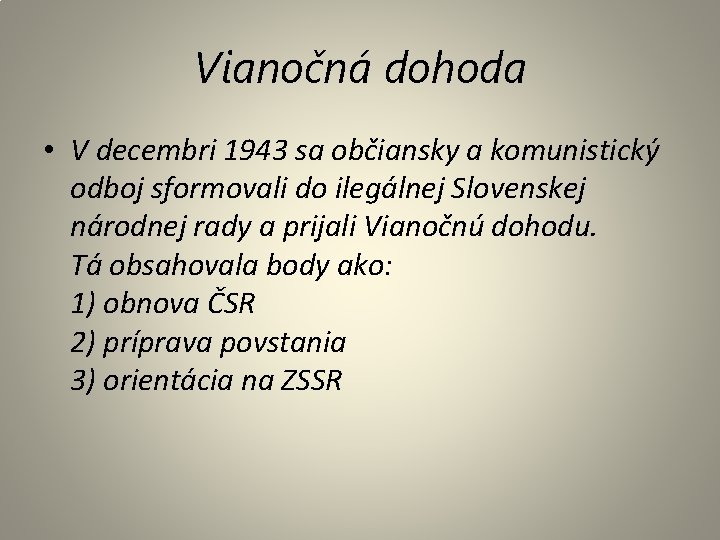 Vianočná dohoda • V decembri 1943 sa občiansky a komunistický odboj sformovali do ilegálnej Vianočná dohoda • V decembri 1943 sa občiansky a komunistický odboj sformovali do ilegálnej