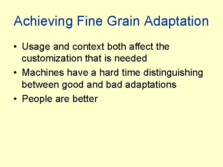 Achieving Fine Grain Adaptation • Usage and context both affect the customization that is