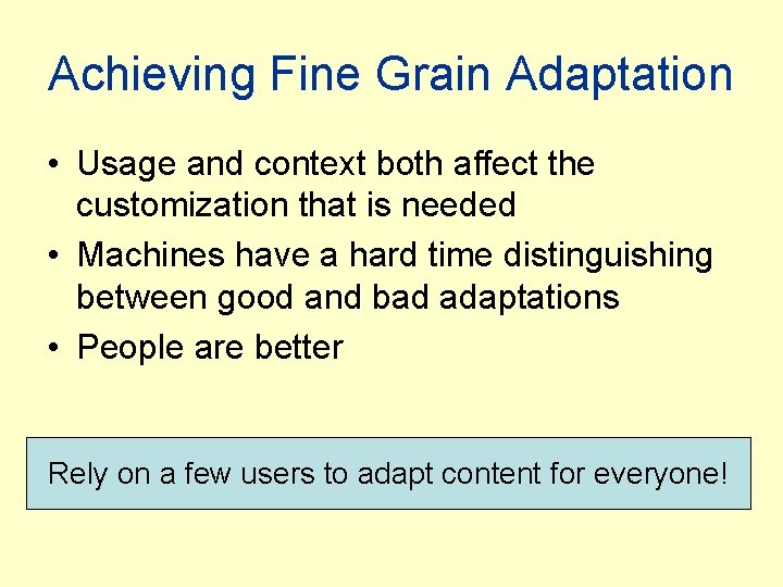Achieving Fine Grain Adaptation • Usage and context both affect the customization that is