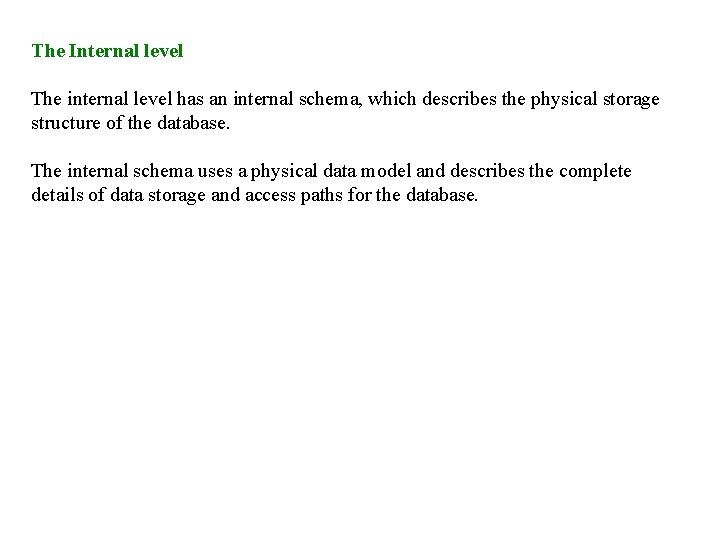 The Internal level The internal level has an internal schema, which describes the physical