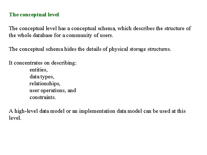 The conceptual level has a conceptual schema, which describes the structure of the whole