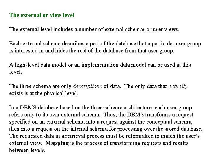 The external or view level The external level includes a number of external schemas