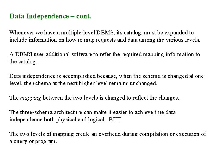 Data Independence – cont. Whenever we have a multiple-level DBMS, its catalog, must be