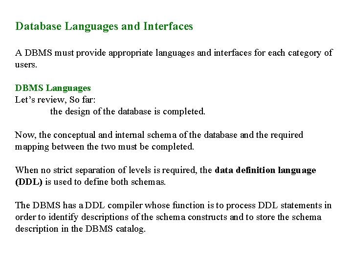 Database Languages and Interfaces A DBMS must provide appropriate languages and interfaces for each