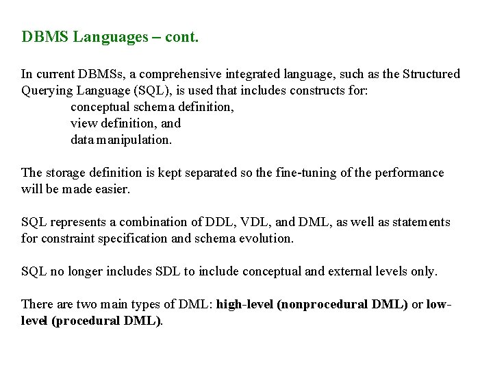 DBMS Languages – cont. In current DBMSs, a comprehensive integrated language, such as the