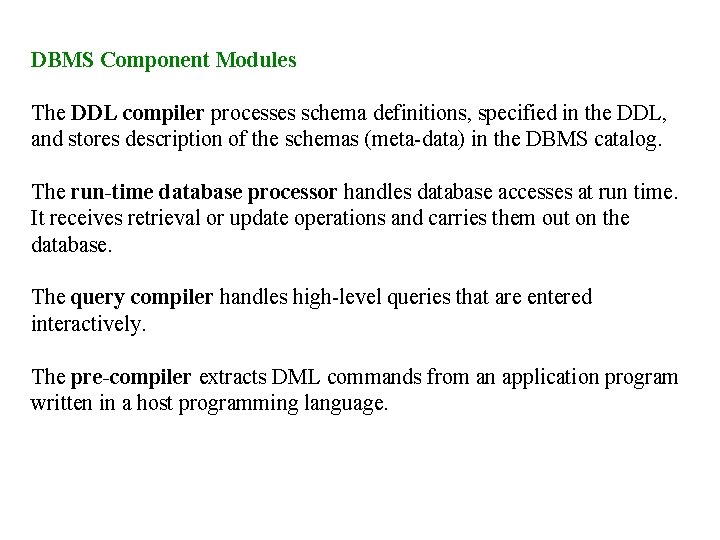 DBMS Component Modules The DDL compiler processes schema definitions, specified in the DDL, and