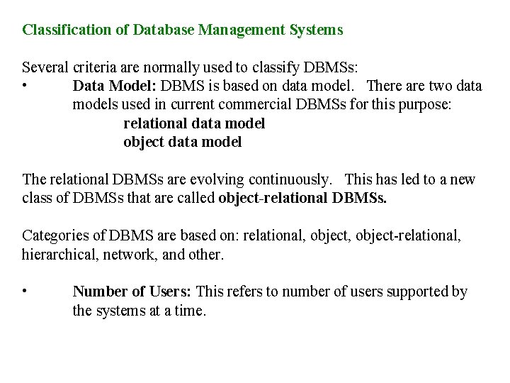 Classification of Database Management Systems Several criteria are normally used to classify DBMSs: •